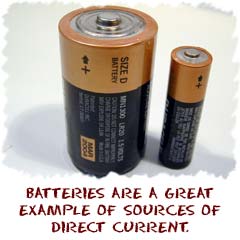 Batteries are a great example of a direct current power source.